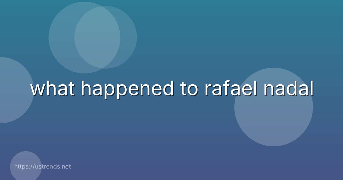 what happened to rafael nadal