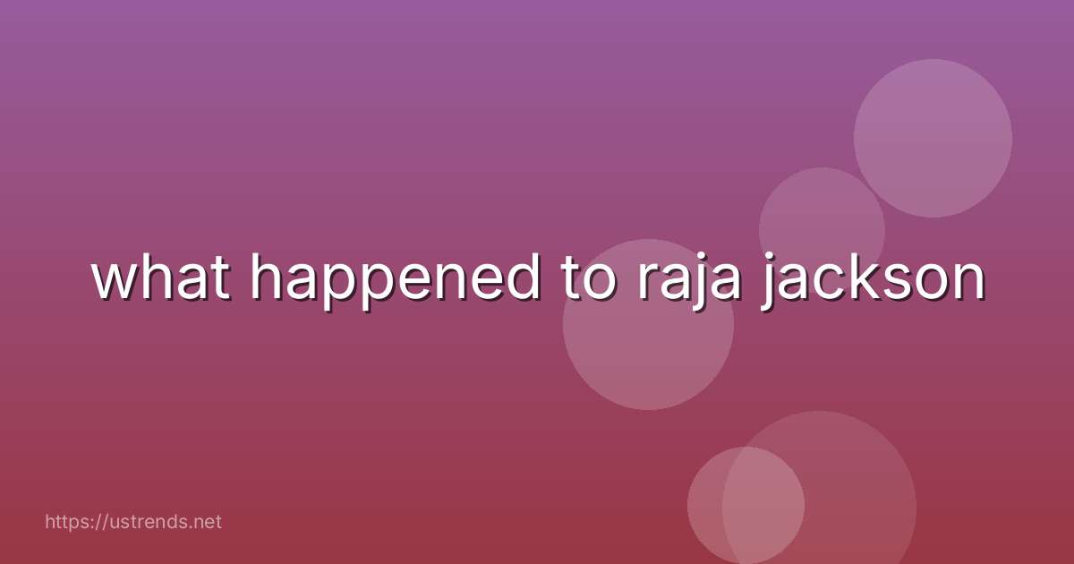 what happened to raja jackson