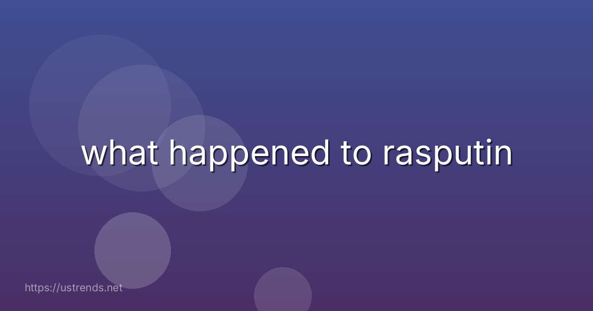 what happened to rasputin
