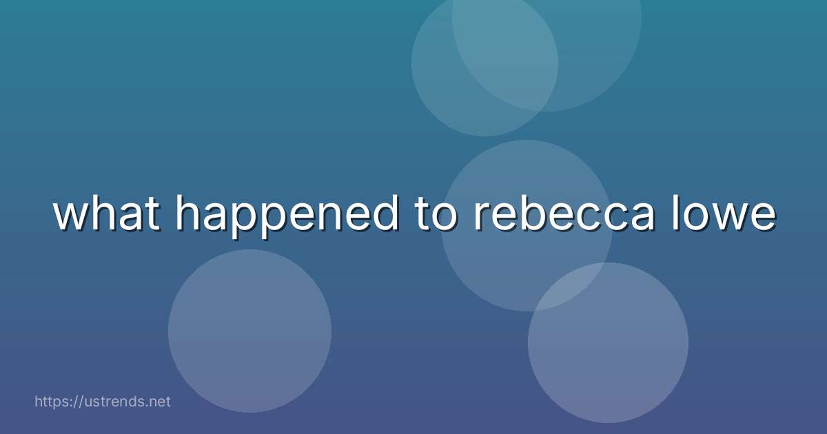 what happened to rebecca lowe