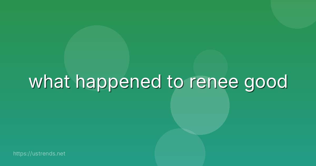 what happened to renee good