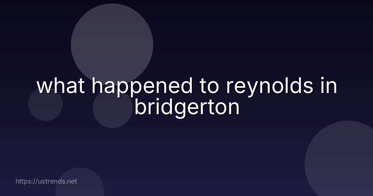 what happened to reynolds in bridgerton