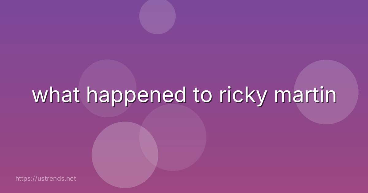what happened to ricky martin