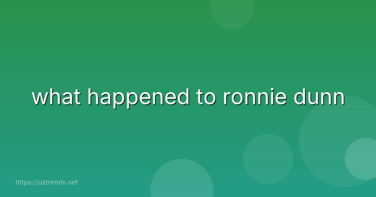 what happened to ronnie dunn | US Trends