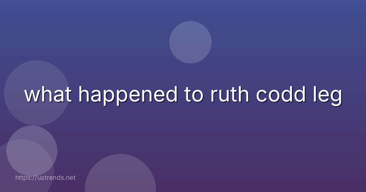what happened to ruth codd leg