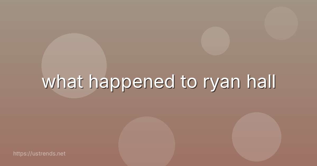 what happened to ryan hall