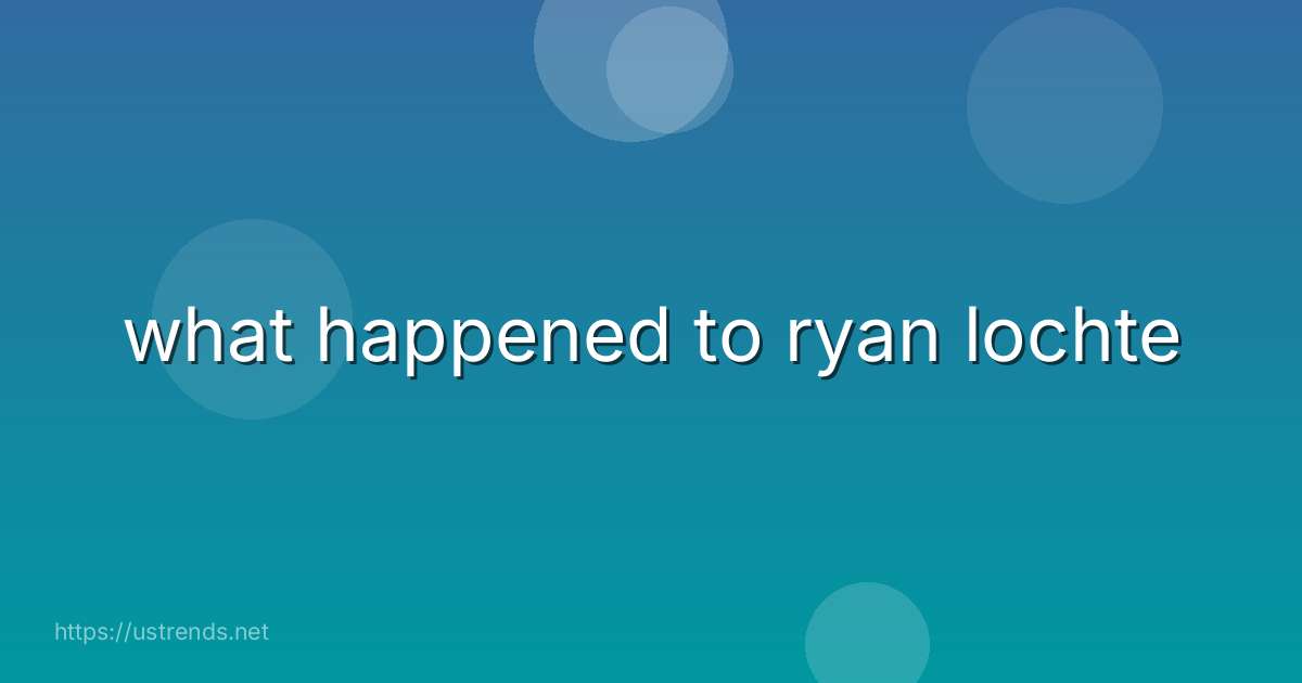 what happened to ryan lochte