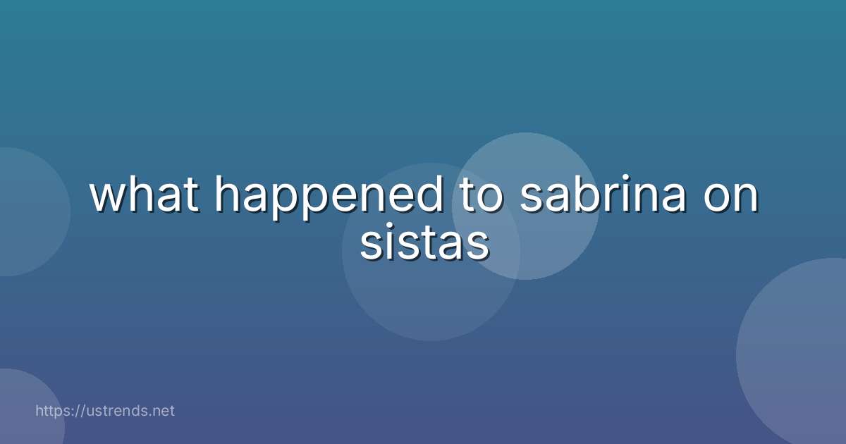 what happened to sabrina on sistas