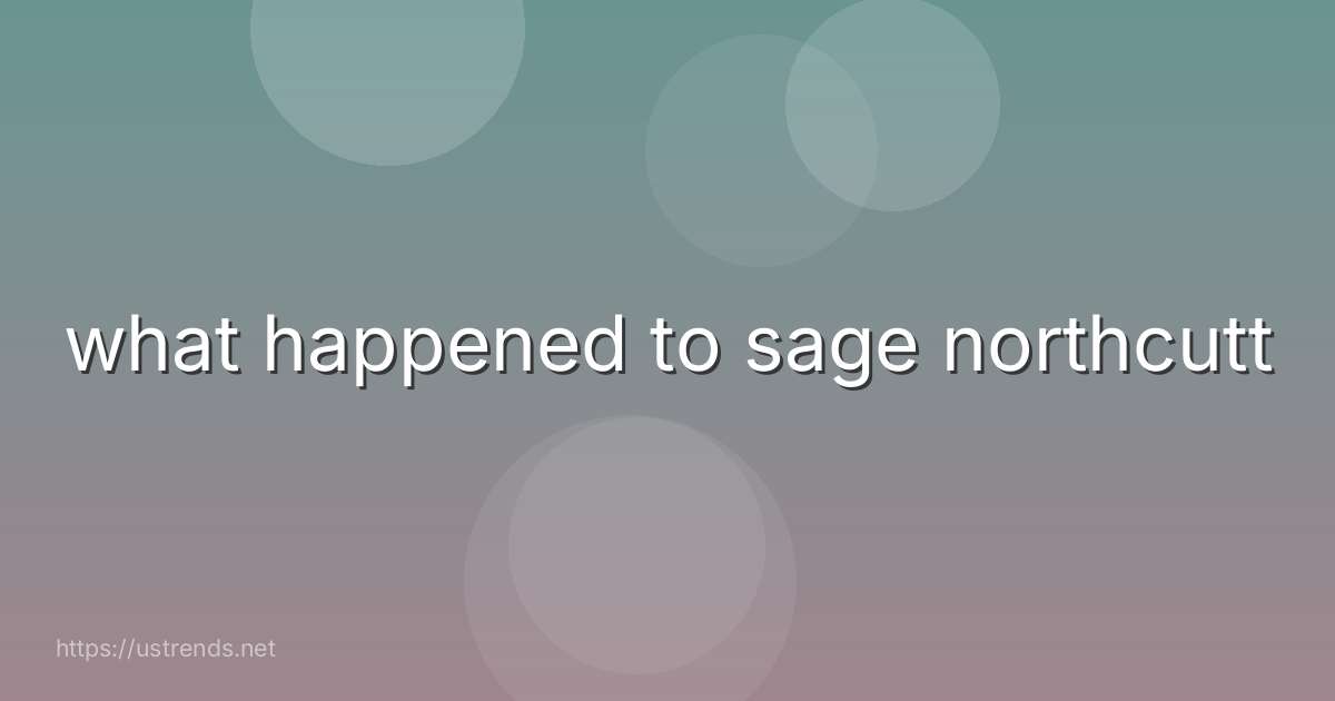 what happened to sage northcutt