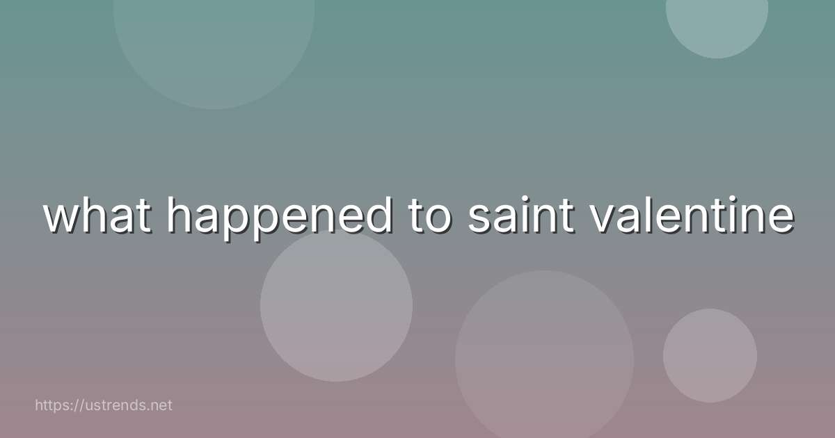 what happened to saint valentine