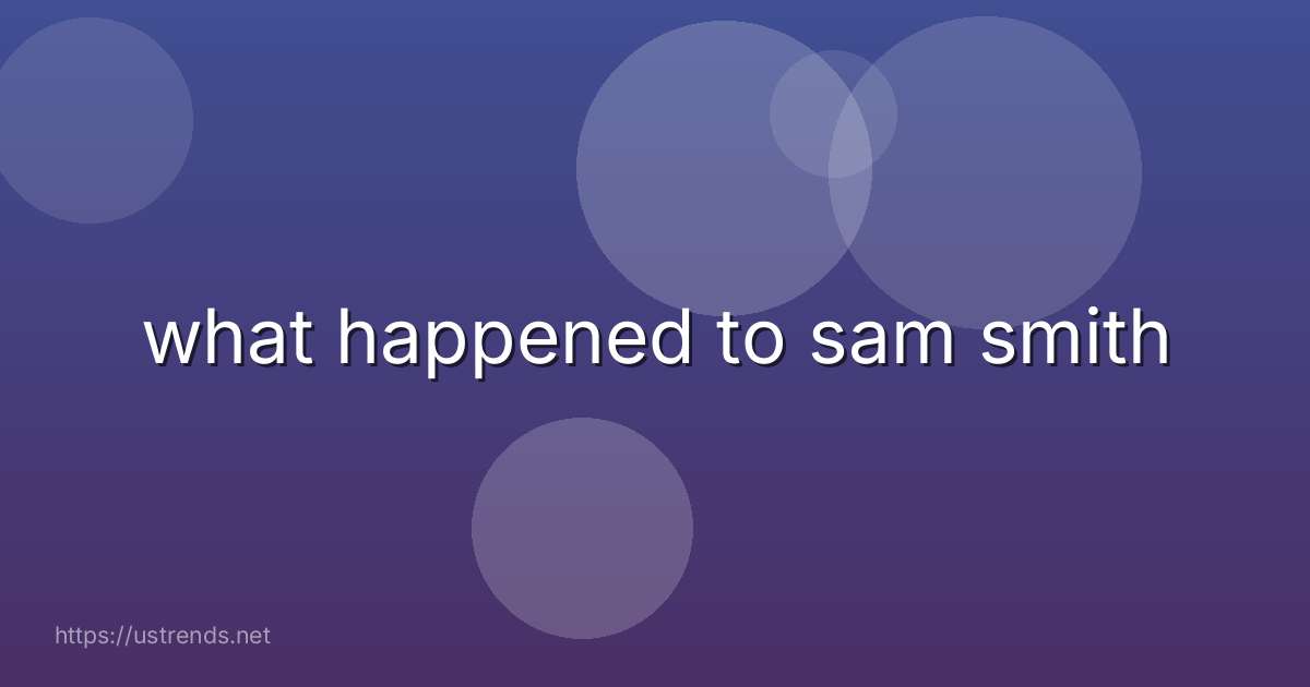 what happened to sam smith