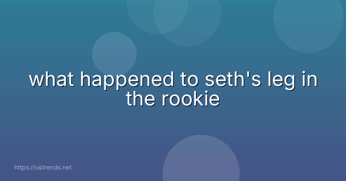 what happened to seth's leg in the rookie