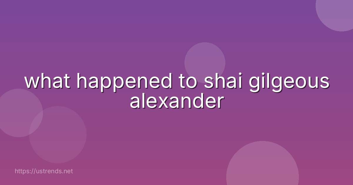 what happened to shai gilgeous alexander