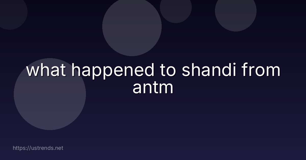 what happened to shandi from antm