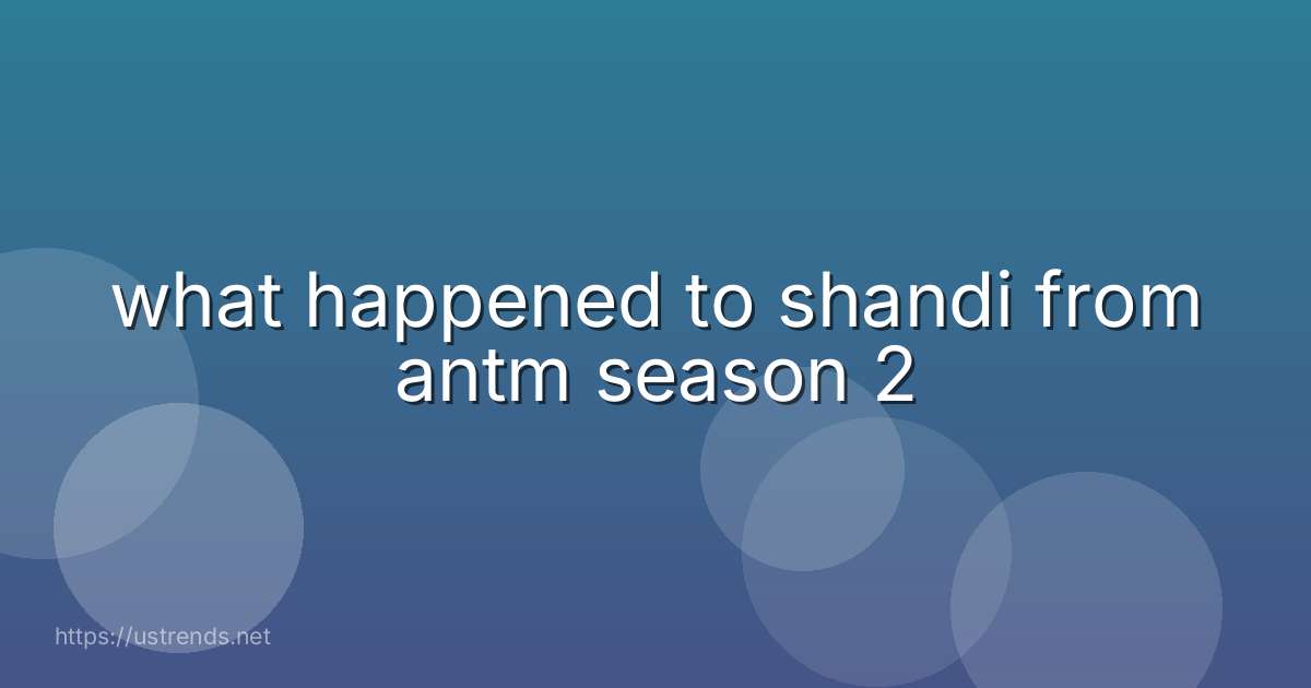 what happened to shandi from antm season 2