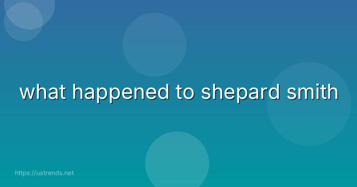 what happened to shepard smith