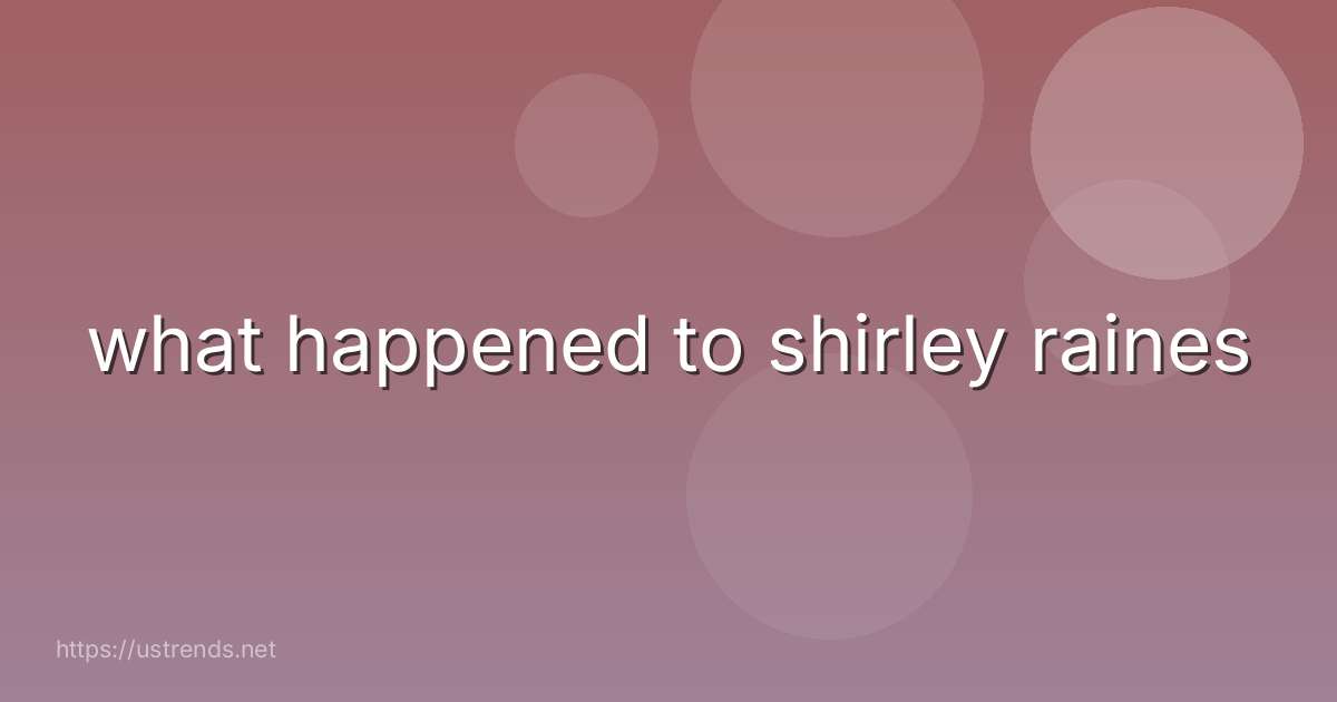 what happened to shirley raines
