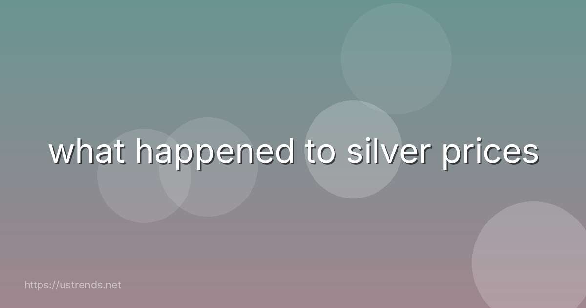 what happened to silver prices