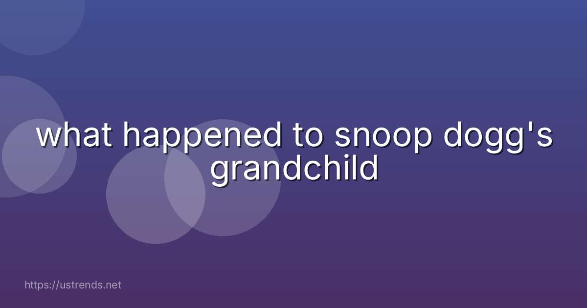what happened to snoop dogg's grandchild