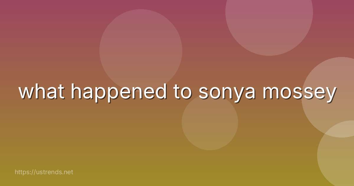 what happened to sonya mossey
