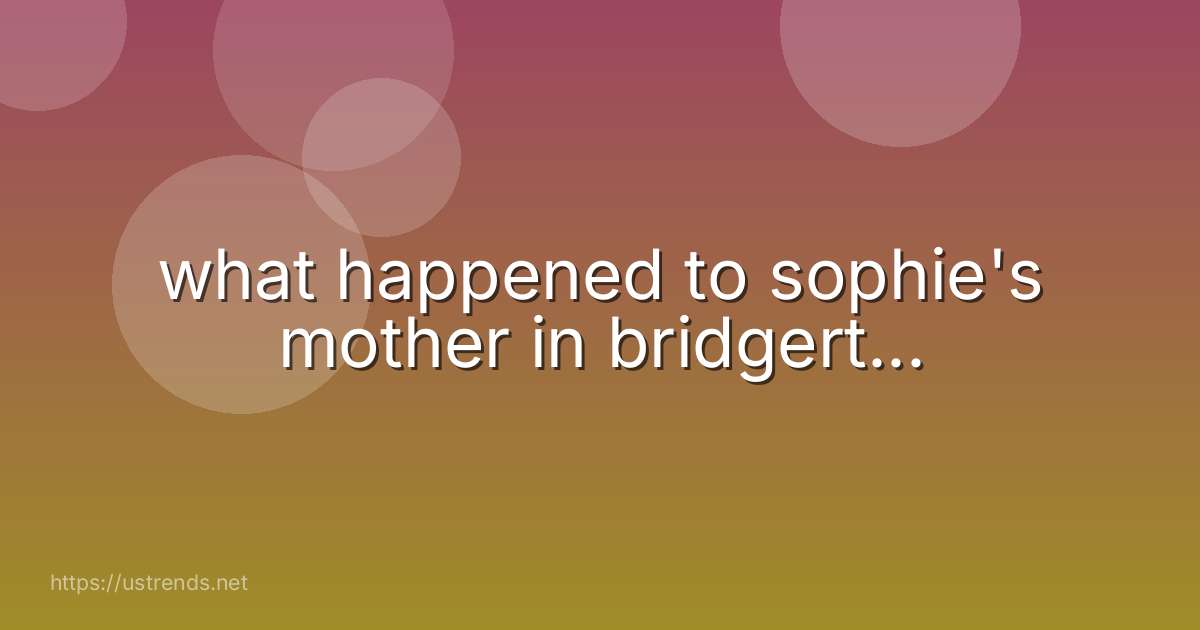 what happened to sophie's mother in bridgert...