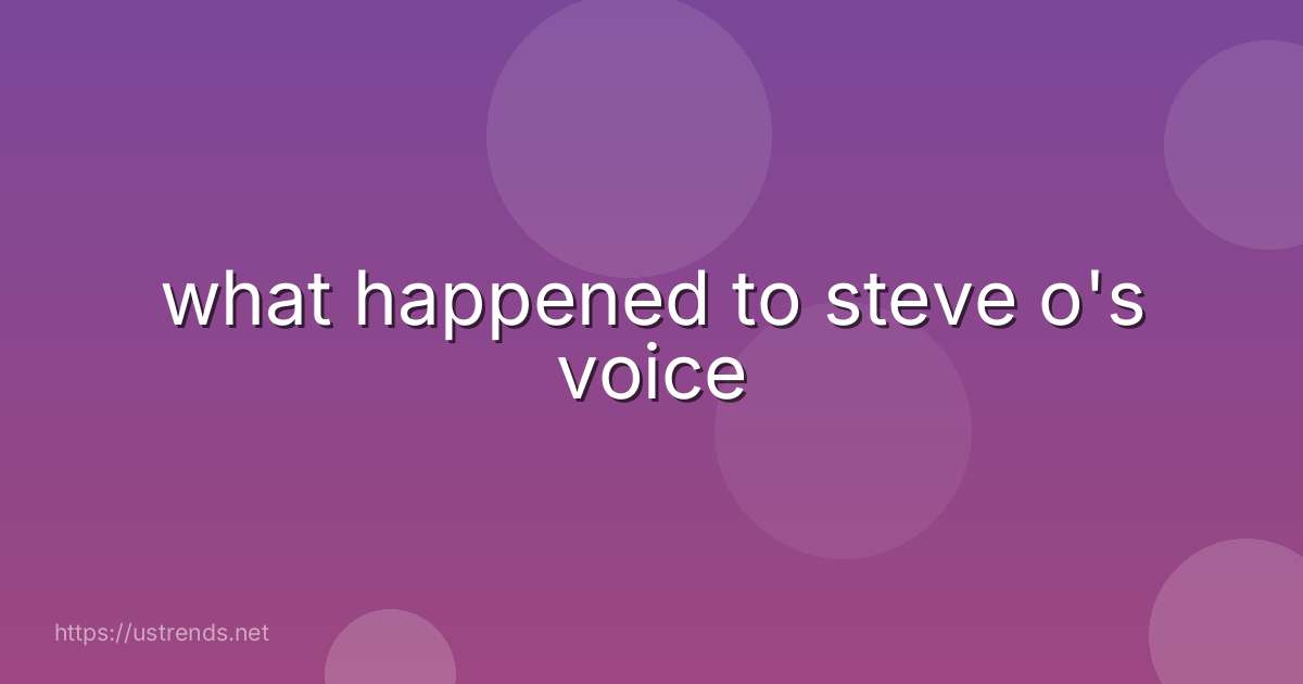 what happened to steve o's voice