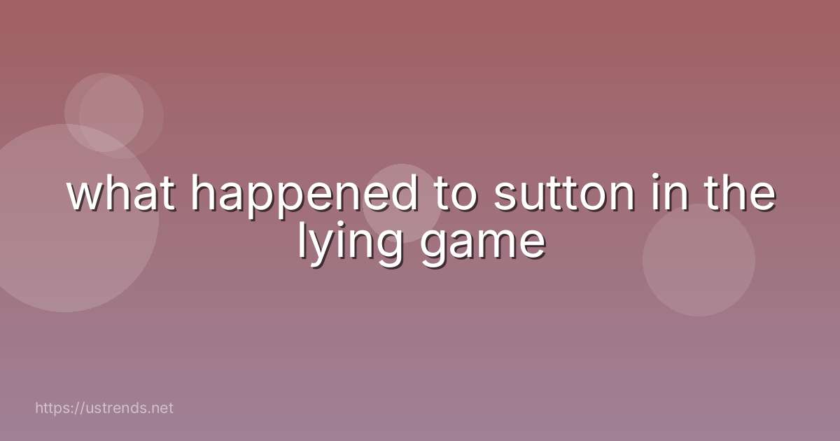 what happened to sutton in the lying game