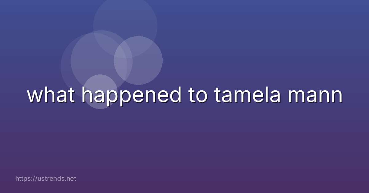 what happened to tamela mann