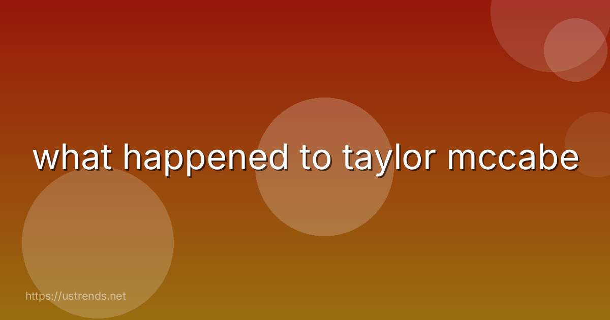 what happened to taylor mccabe
