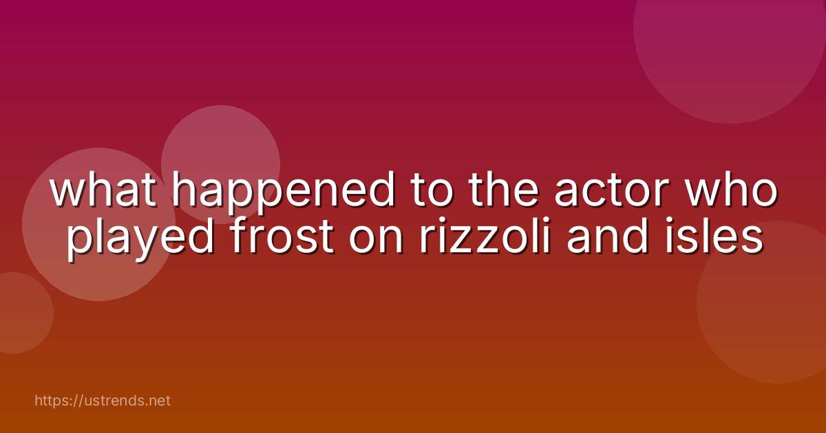 what happened to the actor who played frost on rizzoli and isles