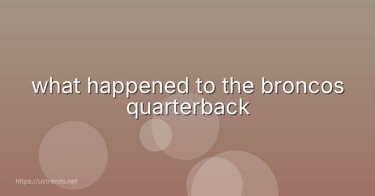 what happened to the broncos quarterback