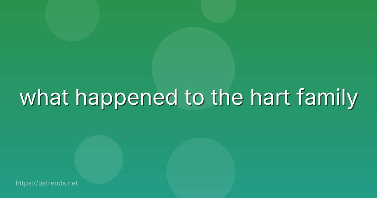 what happened to the hart family