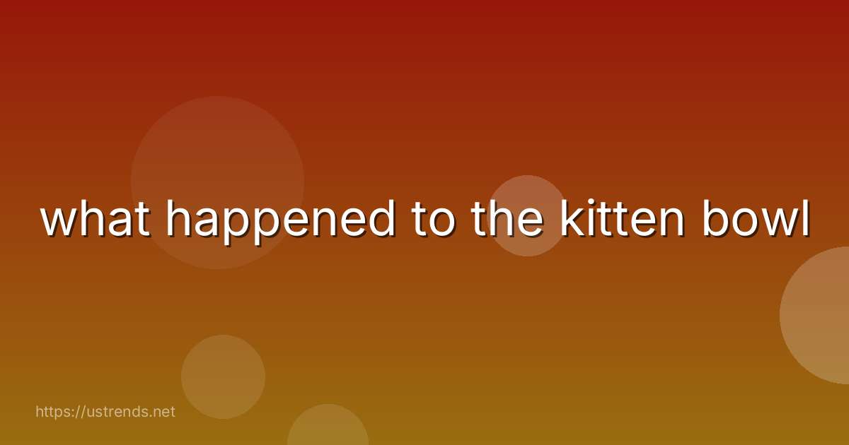 what happened to the kitten bowl