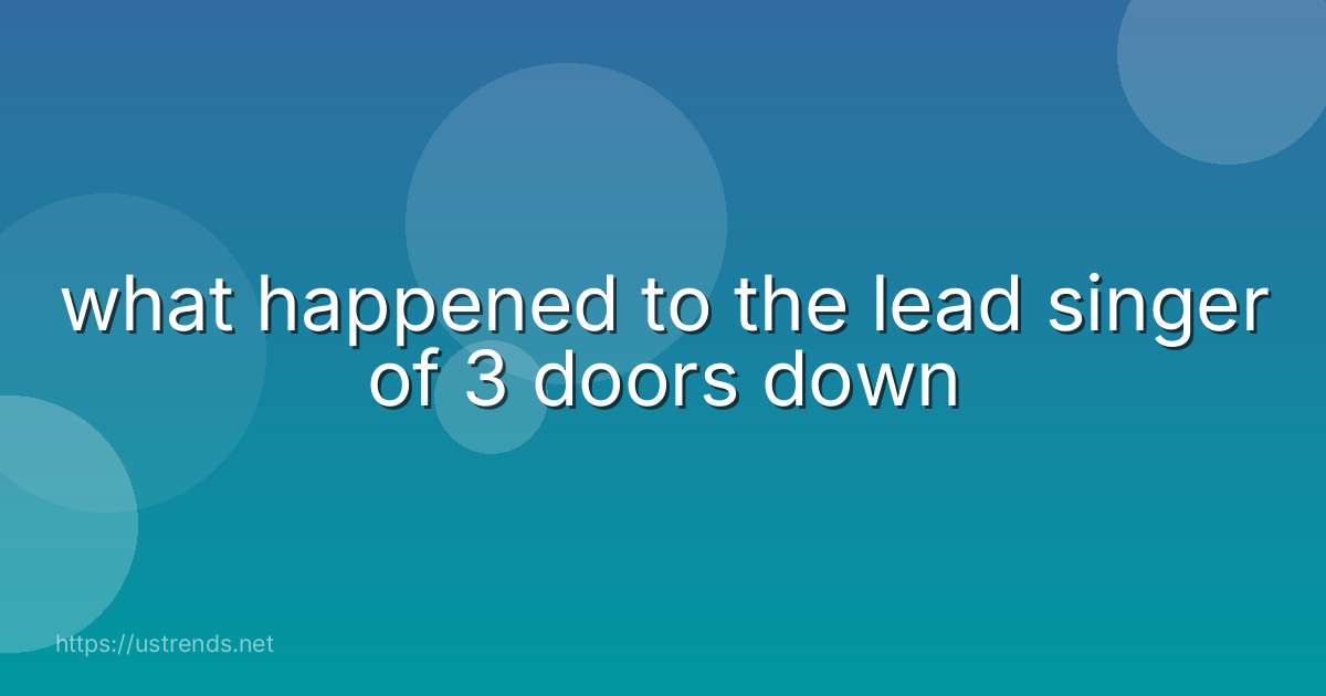 what happened to the lead singer of 3 doors down