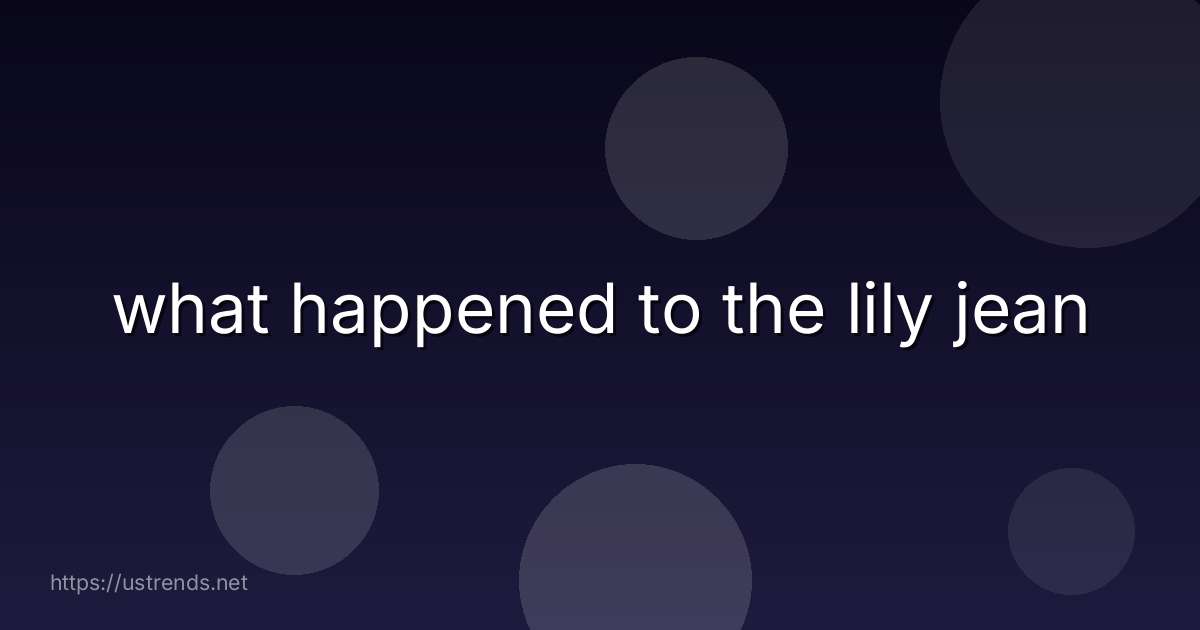 what happened to the lily jean