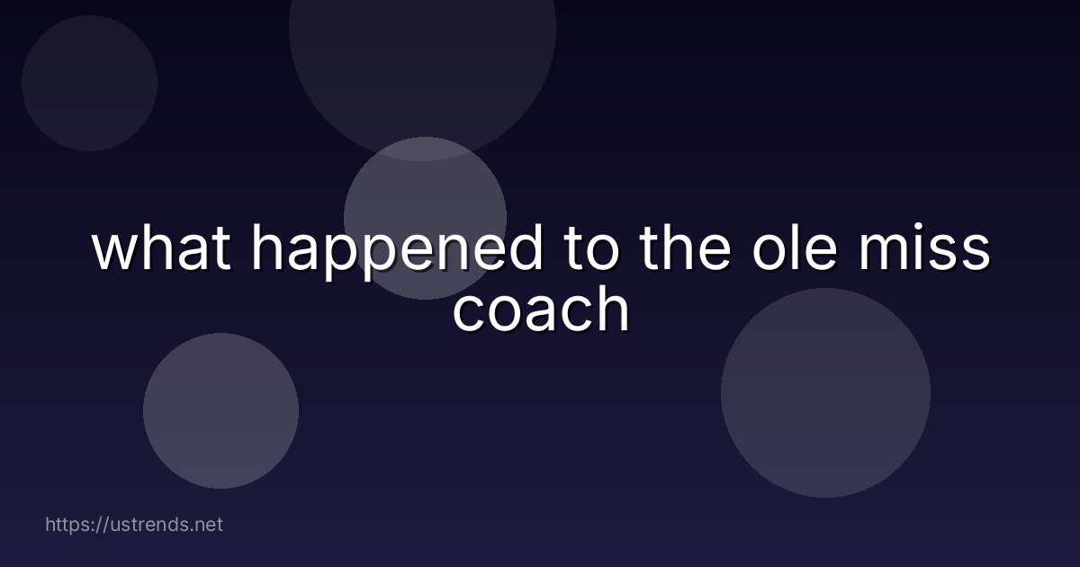 what happened to the ole miss coach