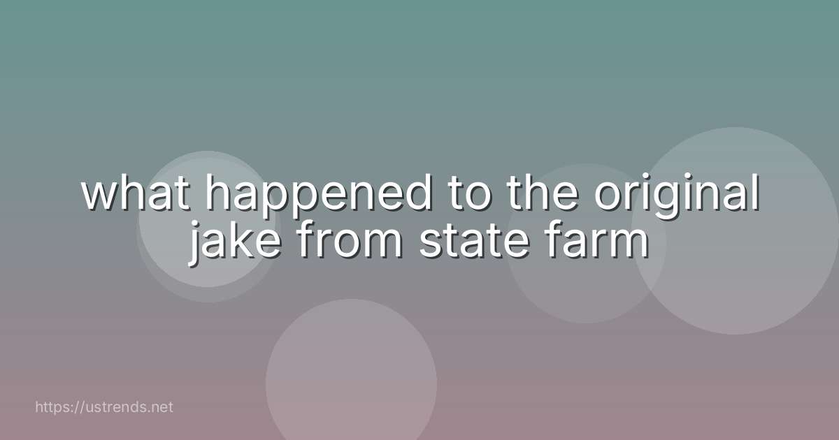 what happened to the original jake from state farm