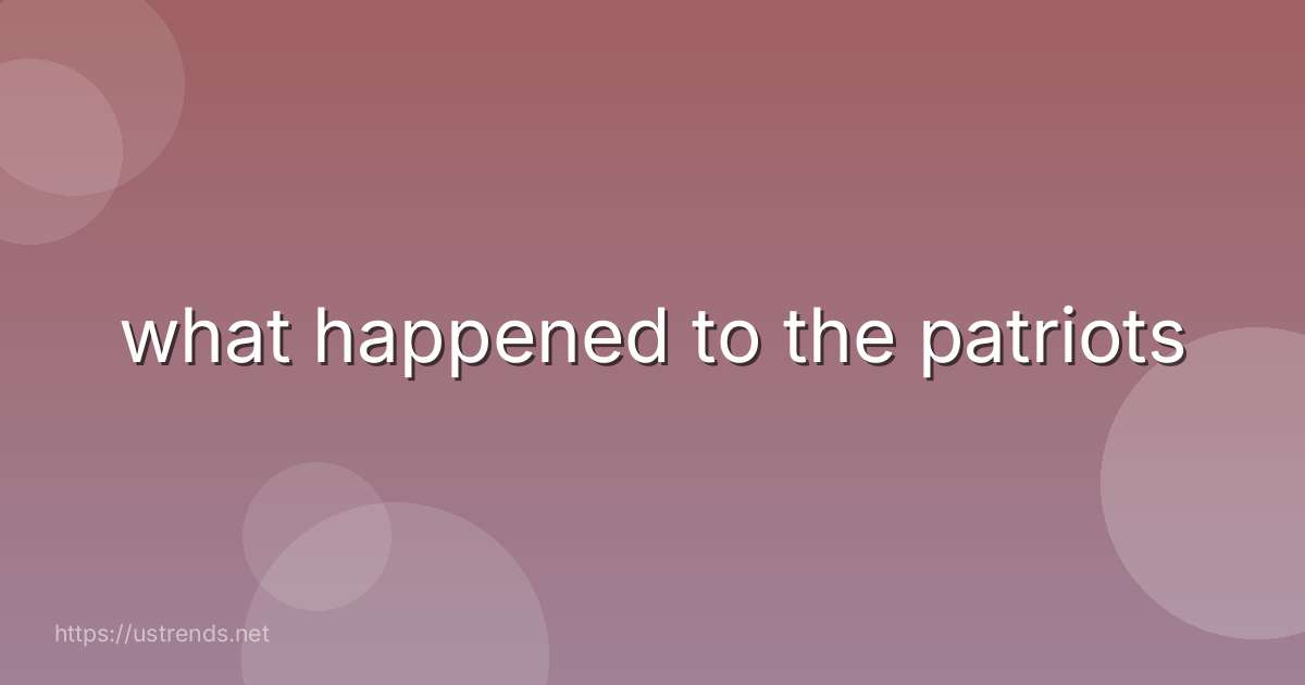 what happened to the patriots