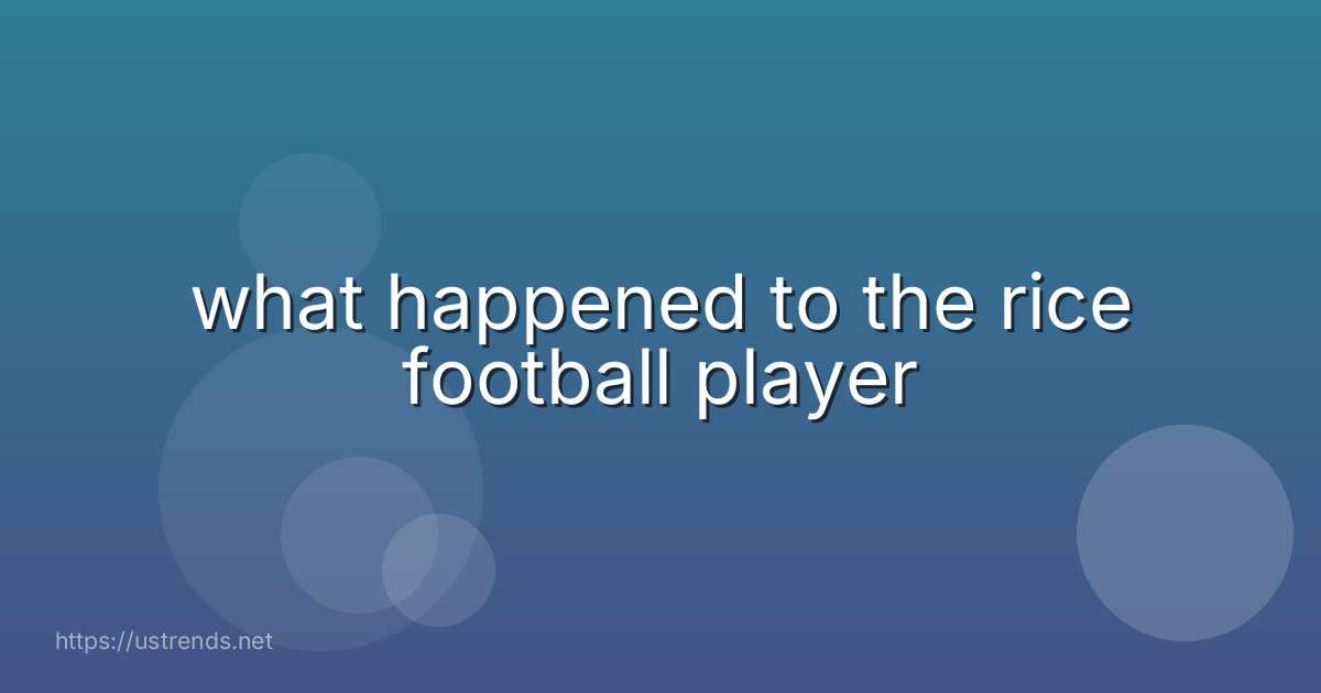 what happened to the rice football player
