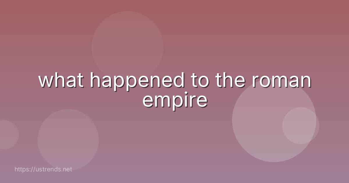 what happened to the roman empire