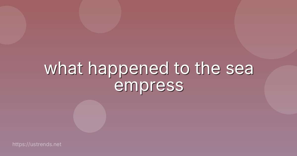 what happened to the sea empress