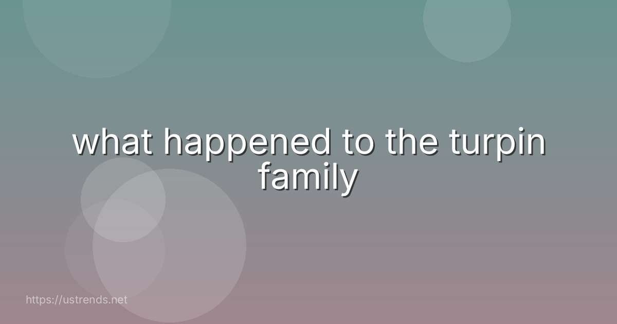 what happened to the turpin family
