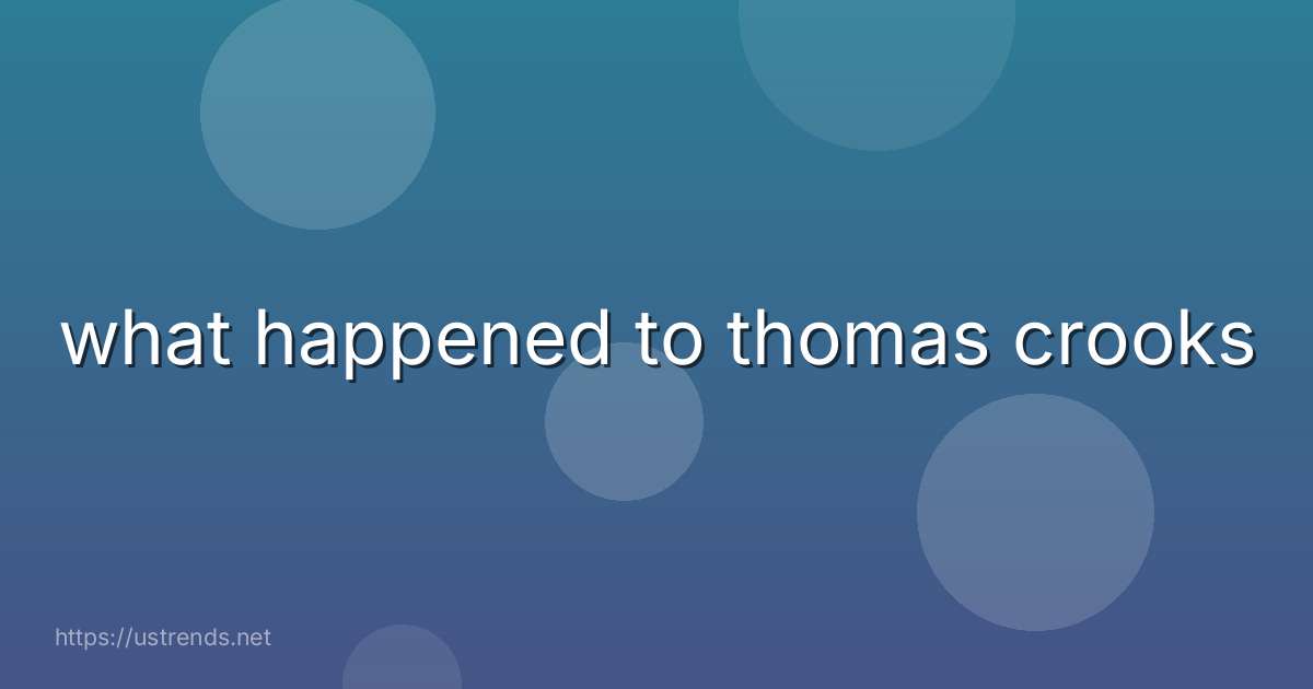 what happened to thomas crooks