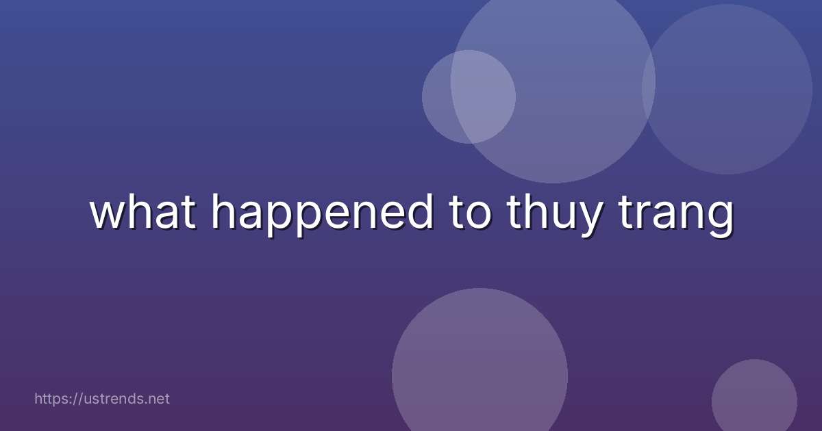 what happened to thuy trang