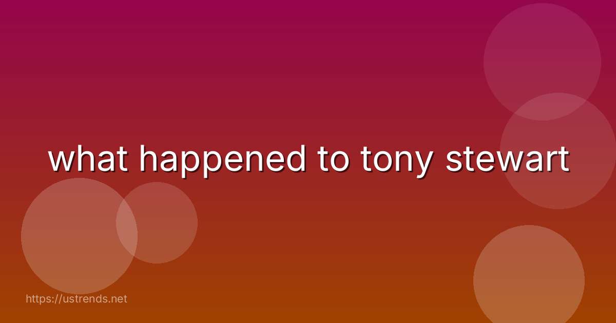 what happened to tony stewart