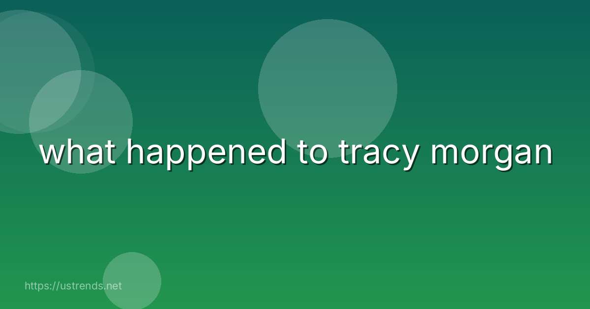 what happened to tracy morgan