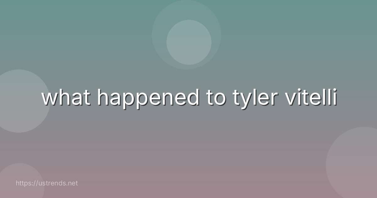 what happened to tyler vitelli