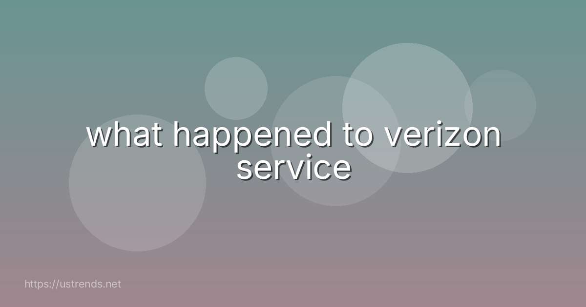 what happened to verizon service