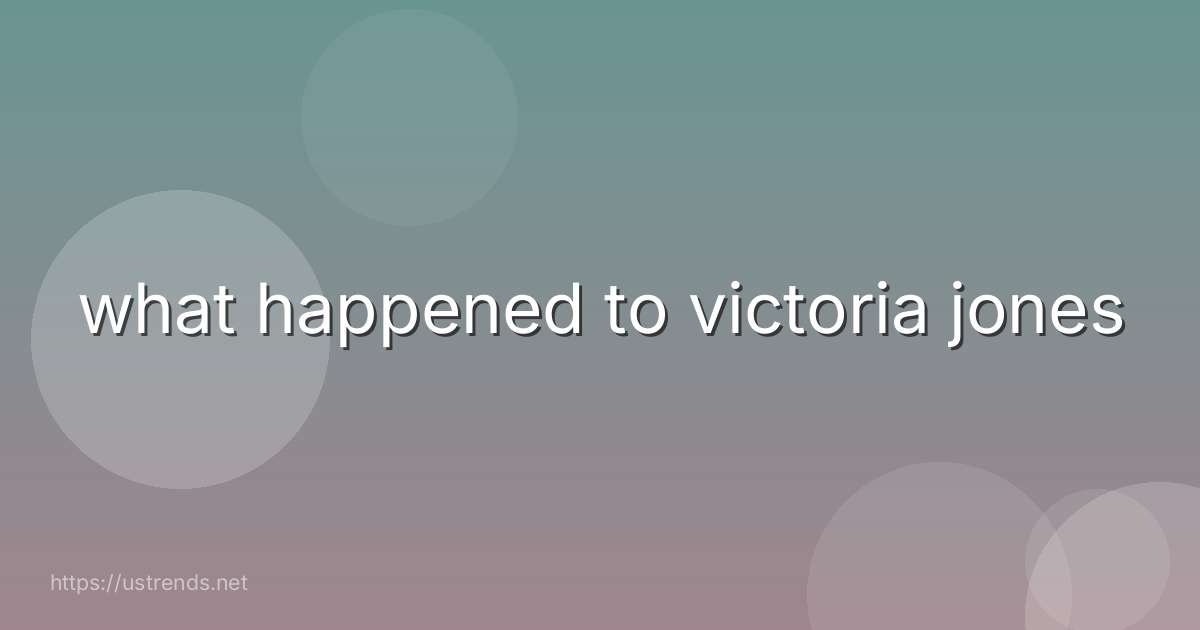 what happened to victoria jones