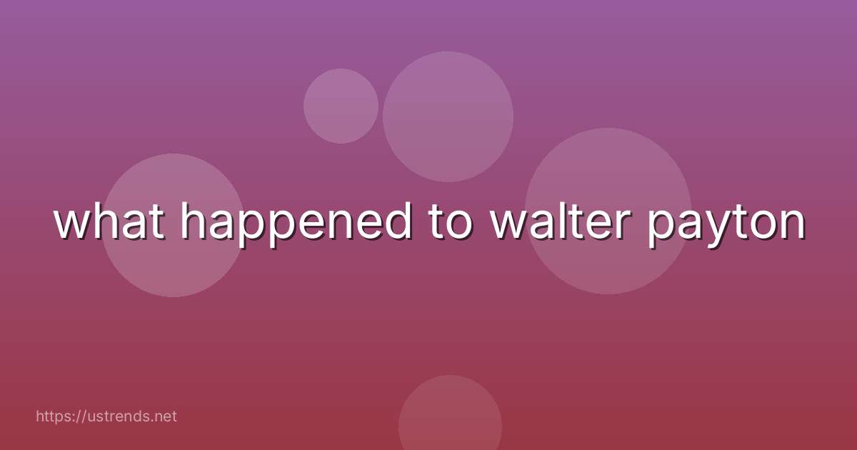 what happened to walter payton